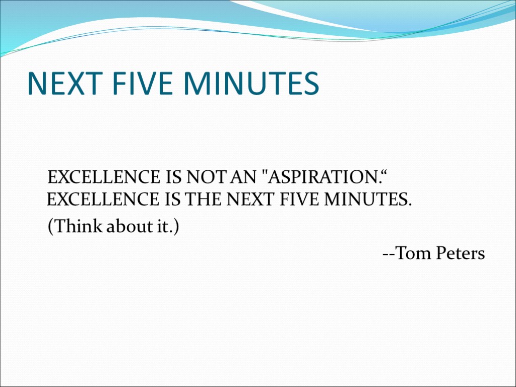 NEXT FIVE MINUTES EXCELLENCE IS NOT AN 